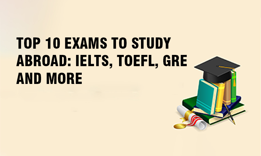 Read more about the article Top 10 Exams to Study Abroad: IELTS, TOEFL, GRE, and More