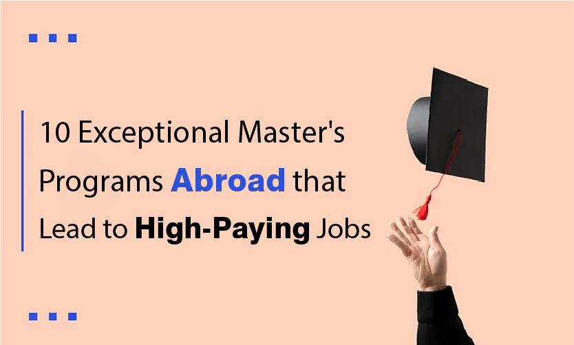 Read more about the article 10 Exceptional Master’s programs abroad that lead to high-paying jobs